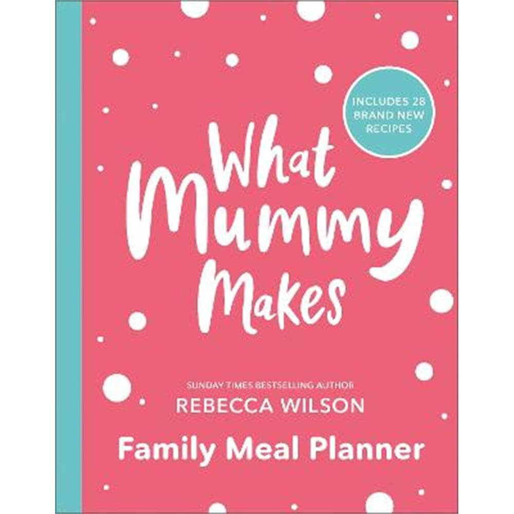 What Mummy Makes Family Meal Planner: Includes 28 brand new recipes (Paperback) - Rebecca Wilson